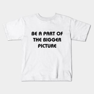 Be a part of the bigger picture Kids T-Shirt